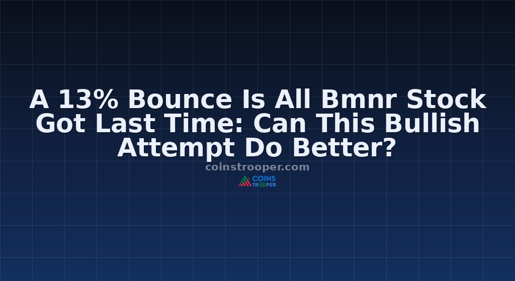 A 13% Bounce Is All Bmnr Stock Got Last Time: Can This Bullish Attempt Do Better?