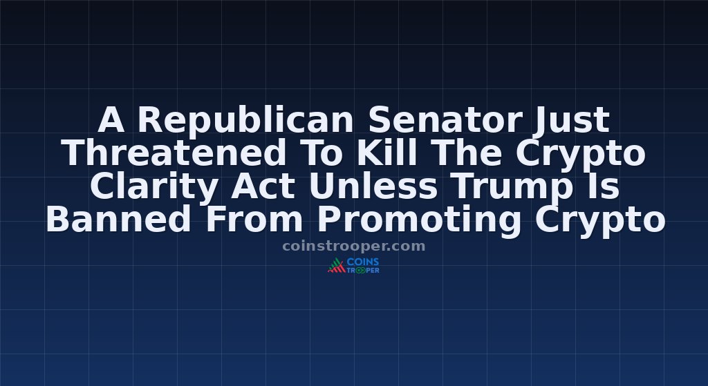 A Republican Senator Just Threatened To Kill The Crypto Clarity Act Unless Trump Is Banned From Promoting Crypto