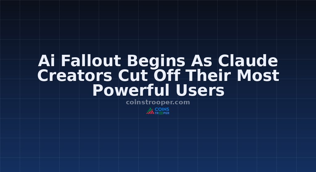 Ai Fallout Begins As Claude Creators Cut Off Their Most Powerful Users