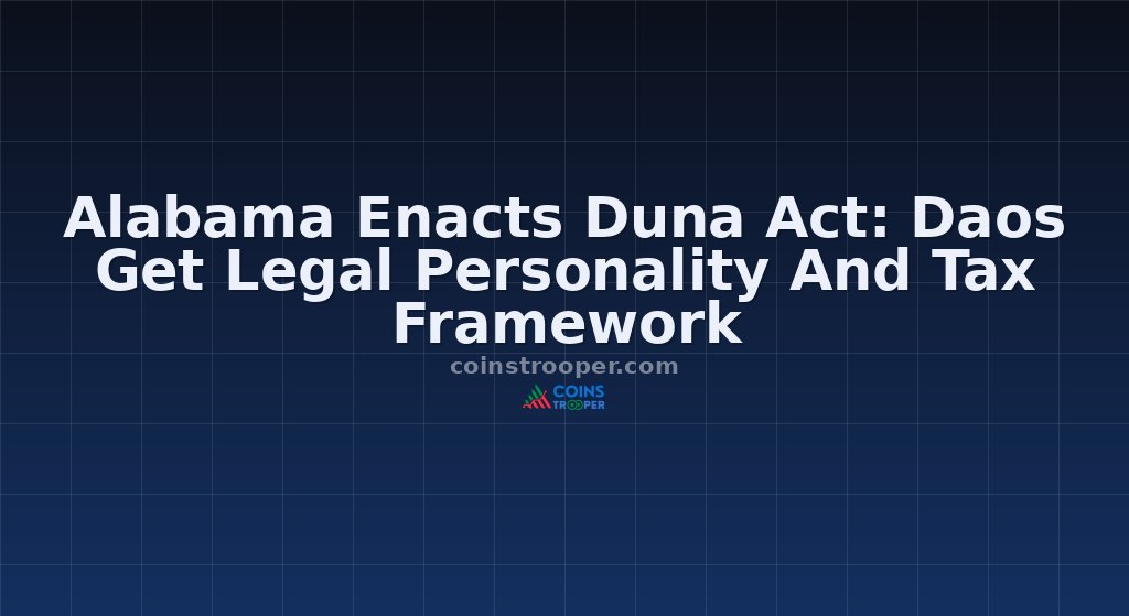 Alabama Enacts Duna Act: Daos Get Legal Personality And Tax Framework