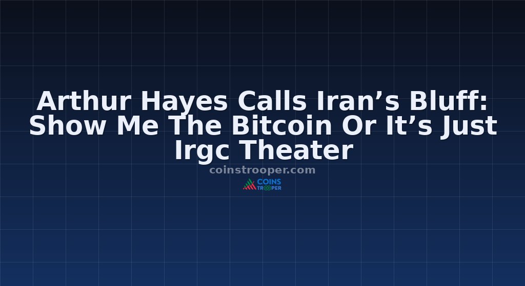 Arthur Hayes Calls Iran’s Bluff: Show Me The Bitcoin Or It’s Just Irgc Theater