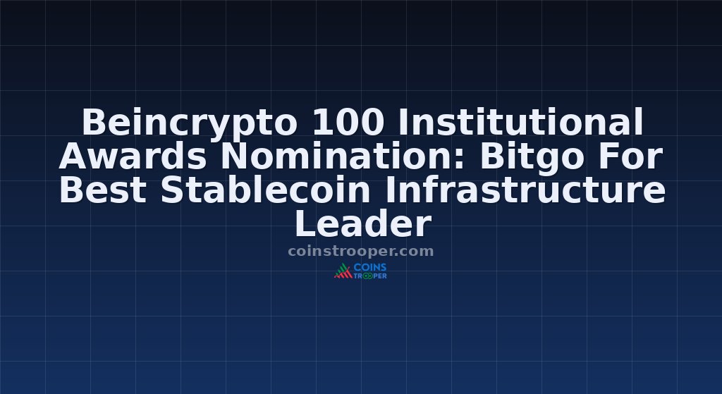 Beincrypto 100 Institutional Awards Nomination: Bitgo For Best Stablecoin Infrastructure Leader