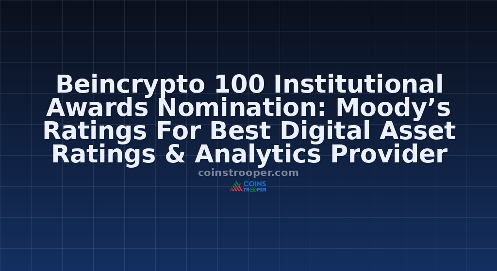 Beincrypto 100 Institutional Awards Nomination: Moody’s Ratings For Best Digital Asset Ratings & Analytics Provider