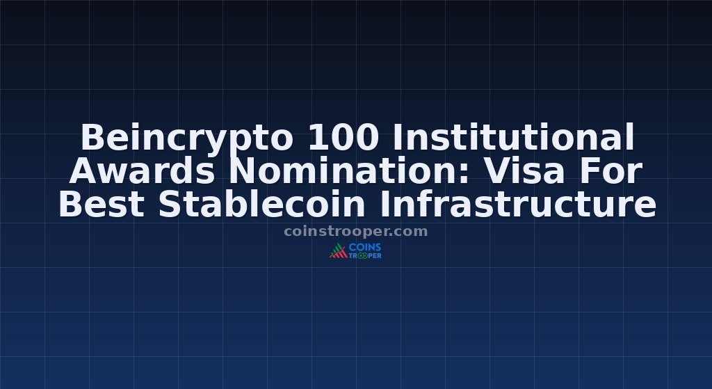 Beincrypto 100 Institutional Awards Nomination: Visa For Best Stablecoin Infrastructure