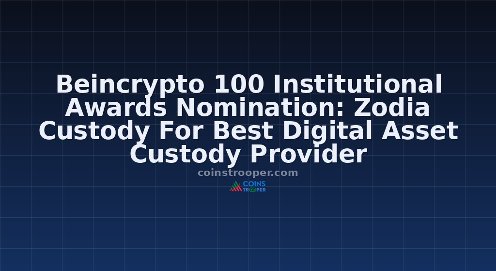 Beincrypto 100 Institutional Awards Nomination: Zodia Custody For Best Digital Asset Custody Provider