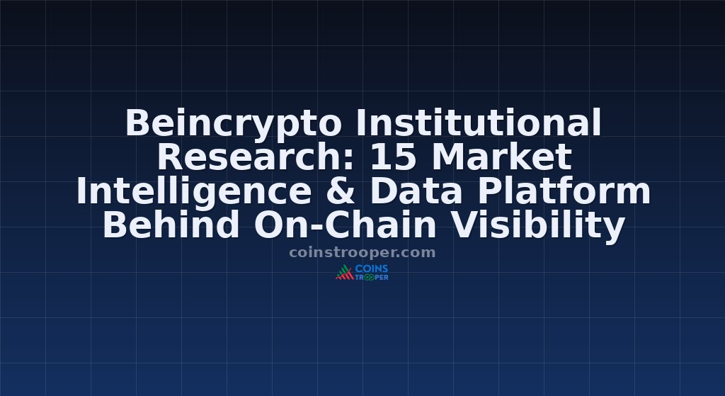 Beincrypto Institutional Research: 15 Market Intelligence & Data Platform Behind On-Chain Visibility