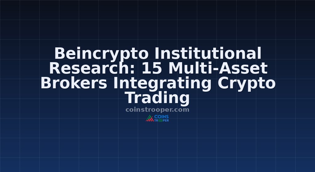Beincrypto Institutional Research: 15 Multi-Asset Brokers Integrating Crypto Trading