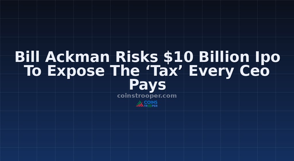 Bill Ackman Risks $10 Billion Ipo To Expose The ‘Tax’ Every Ceo Pays