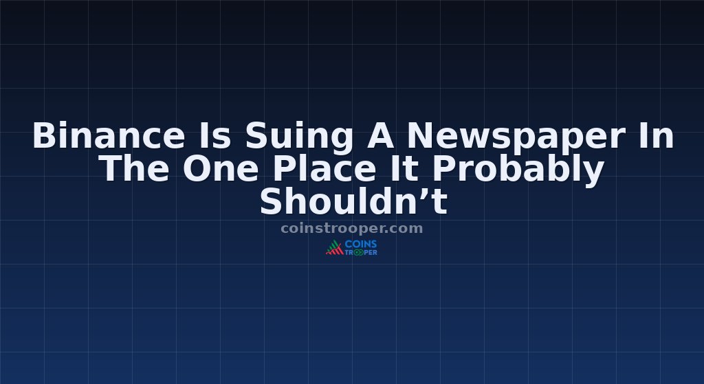 Binance Is Suing A Newspaper In The One Place It Probably Shouldn’t