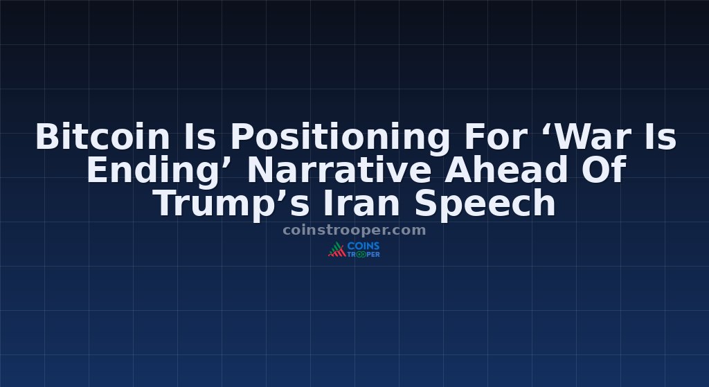 Bitcoin Is Positioning For ‘War Is Ending’ Narrative Ahead Of Trump’s Iran Speech
