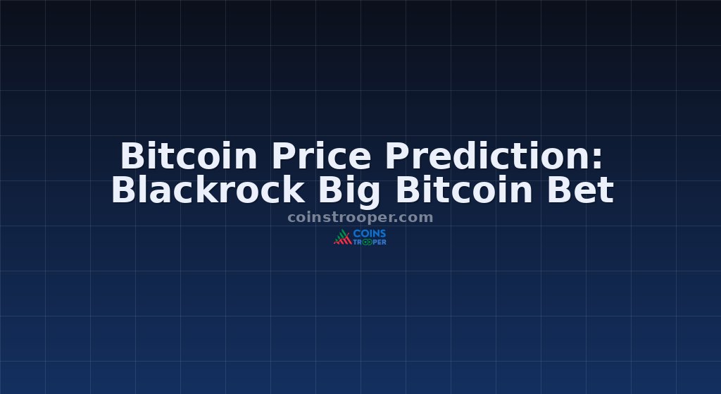 Bitcoin Price Prediction: Blackrock Big Bitcoin Bet