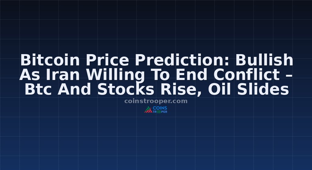 Bitcoin Price Prediction: Bullish As Iran Willing To End Conflict – Btc And Stocks Rise, Oil Slides