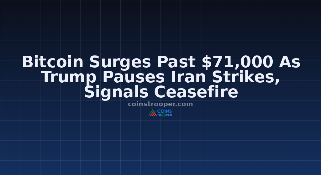 Bitcoin Surges Past $71,000 As Trump Pauses Iran Strikes, Signals Ceasefire