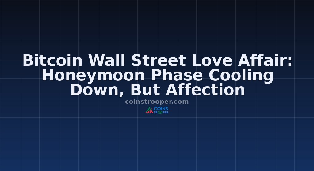Bitcoin Wall Street Love Affair: Honeymoon Phase Cooling Down, But Affection