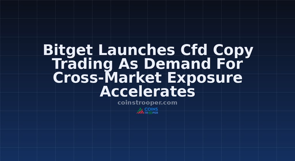 Bitget Launches Cfd Copy Trading As Demand For Cross-Market Exposure Accelerates