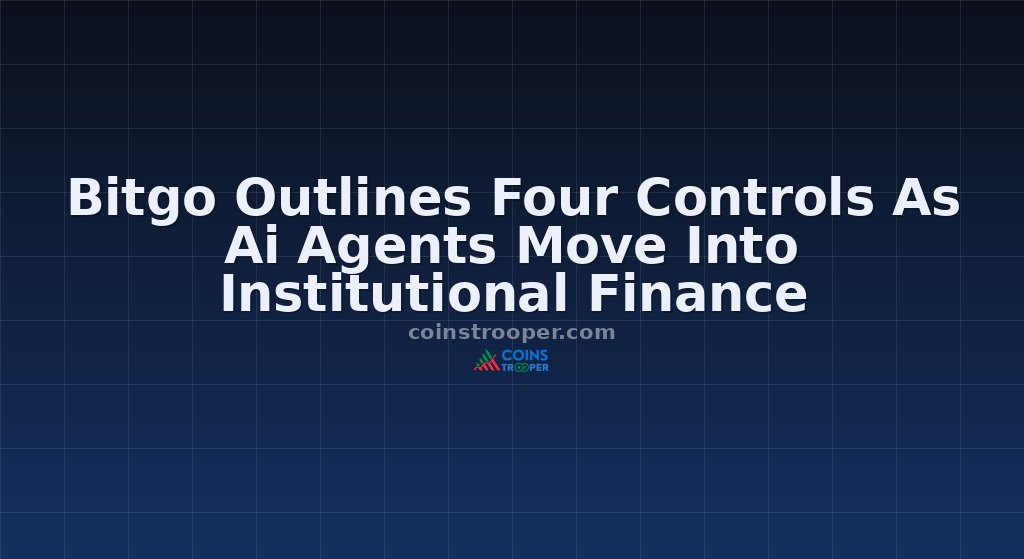 Bitgo Outlines Four Controls As Ai Agents Move Into Institutional Finance