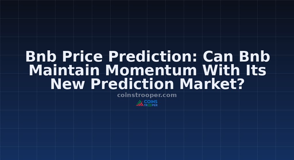 Bnb Price Prediction: Can Bnb Maintain Momentum With Its New Prediction Market?