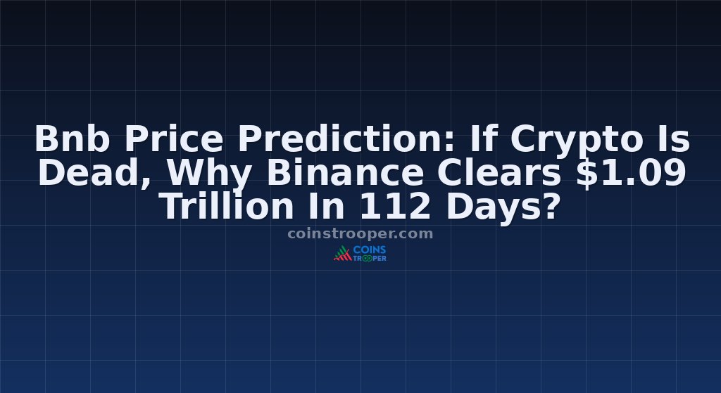 Bnb Price Prediction: If Crypto Is Dead, Why Binance Clears $1.09 Trillion In 112 Days?