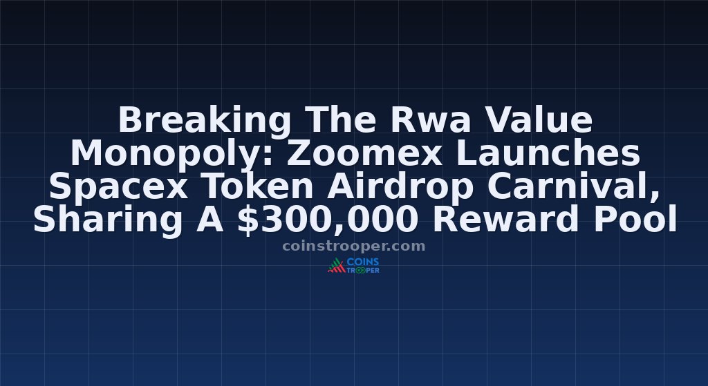 Breaking The Rwa Value Monopoly: Zoomex Launches Spacex Token Airdrop Carnival, Sharing A $300,000 Reward Pool
