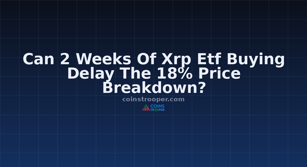 Can 2 Weeks Of Xrp Etf Buying Delay The 18% Price Breakdown?