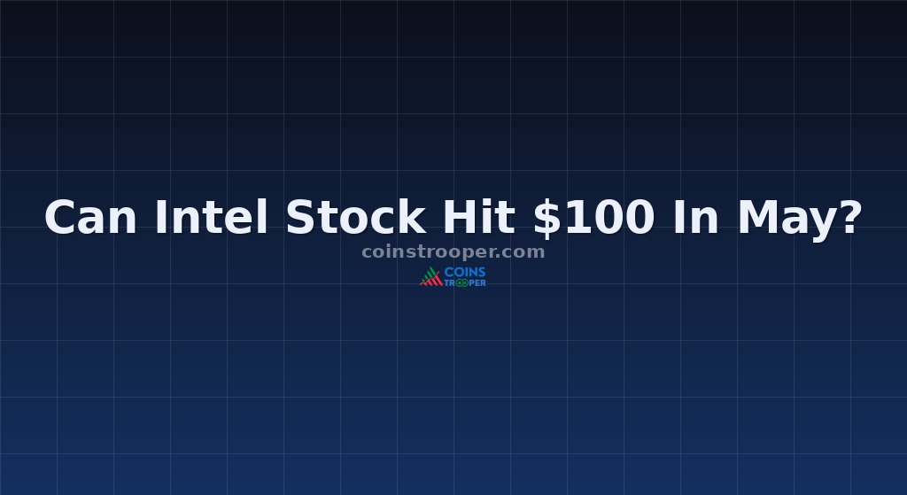 Can Intel Stock Hit $100 In May?