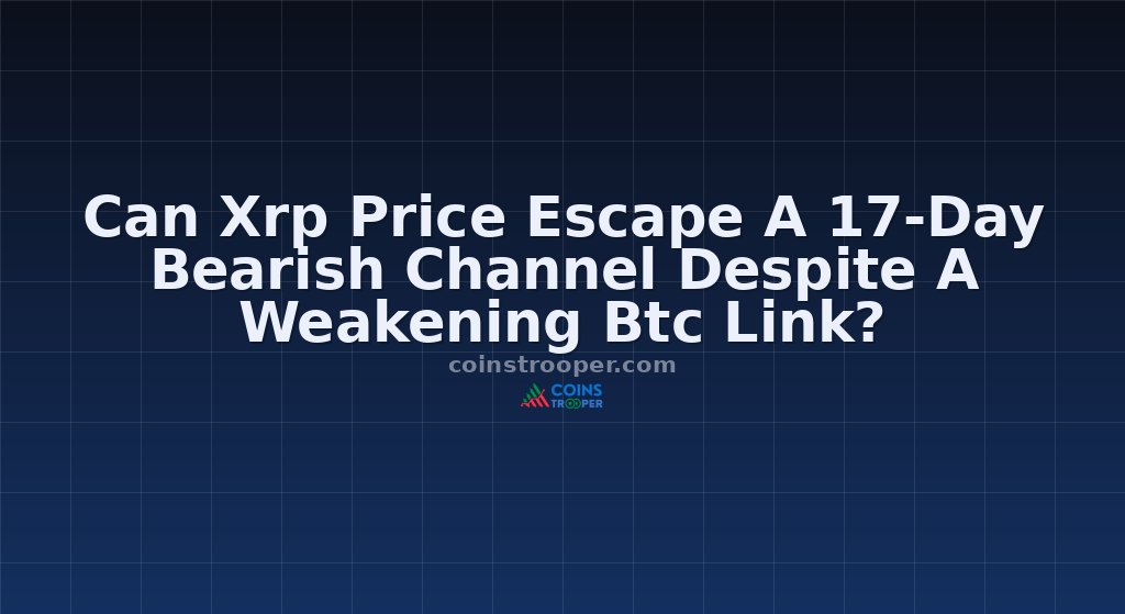 Can Xrp Price Escape A 17-Day Bearish Channel Despite A Weakening Btc Link?
