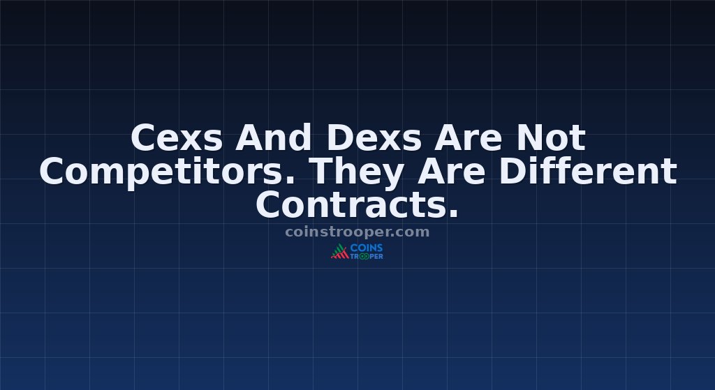 Cexs And Dexs Are Not Competitors. They Are Different Contracts.