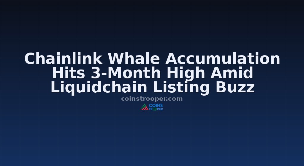 Chainlink Whale Accumulation Hits 3-Month High Amid Liquidchain Listing Buzz