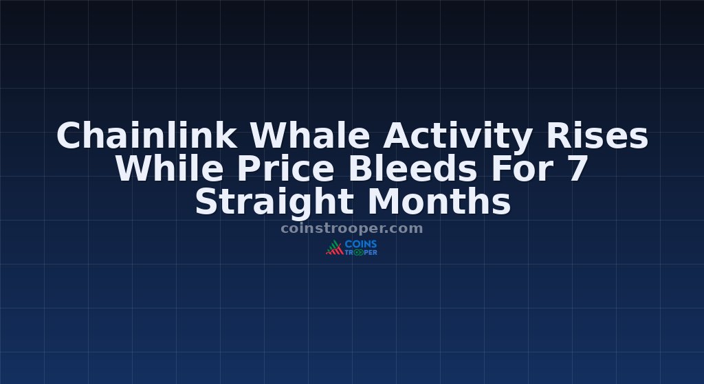 Chainlink Whale Activity Rises While Price Bleeds For 7 Straight Months