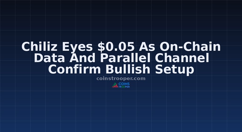 Chiliz Eyes $0.05 As On-Chain Data And Parallel Channel Confirm Bullish Setup