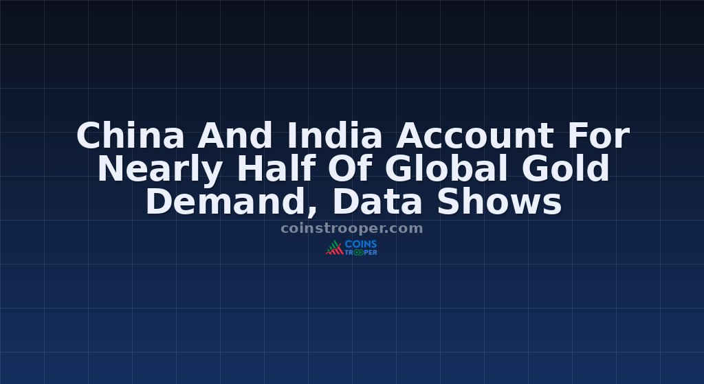 China And India Account For Nearly Half Of Global Gold Demand, Data Shows