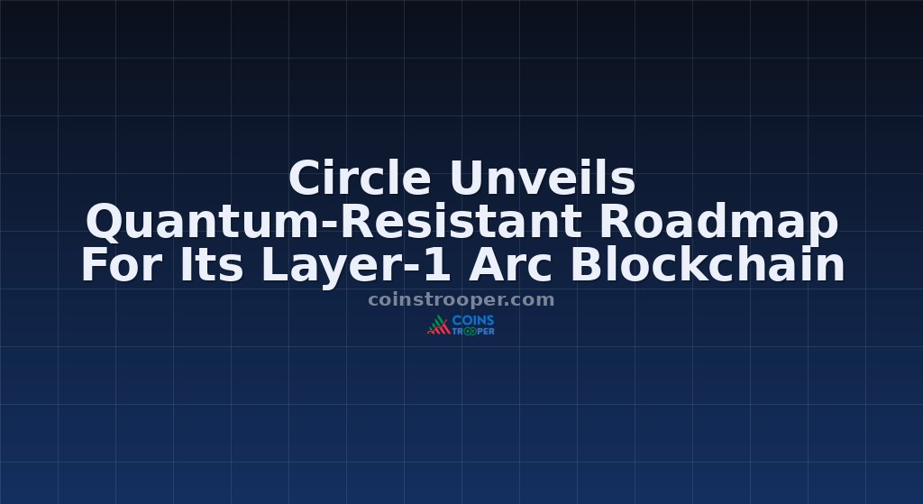 Circle Unveils Quantum-Resistant Roadmap For Its Layer-1 Arc Blockchain