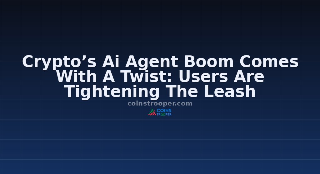 Crypto’s Ai Agent Boom Comes With A Twist: Users Are Tightening The Leash