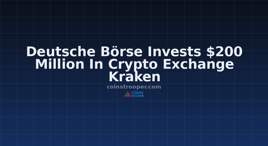 Deutsche Börse Invests $200 Million In Crypto Exchange Kraken