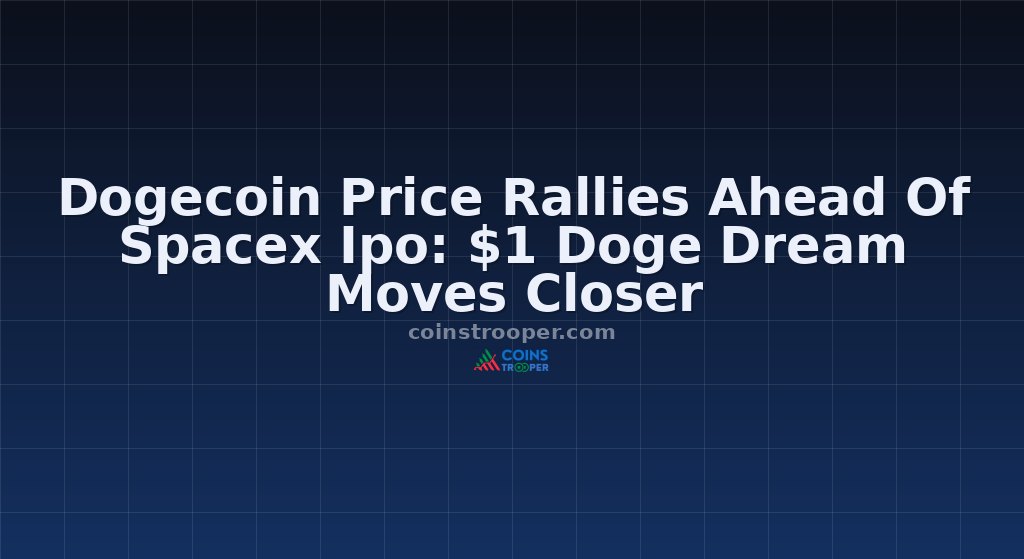Dogecoin Price Rallies Ahead Of Spacex Ipo: $1 Doge Dream Moves Closer