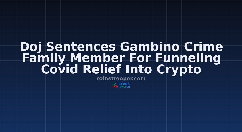 Doj Sentences Gambino Crime Family Member For Funneling Covid Relief Into Crypto
