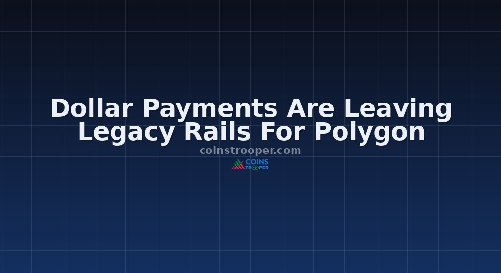 Dollar Payments Are Leaving Legacy Rails For Polygon