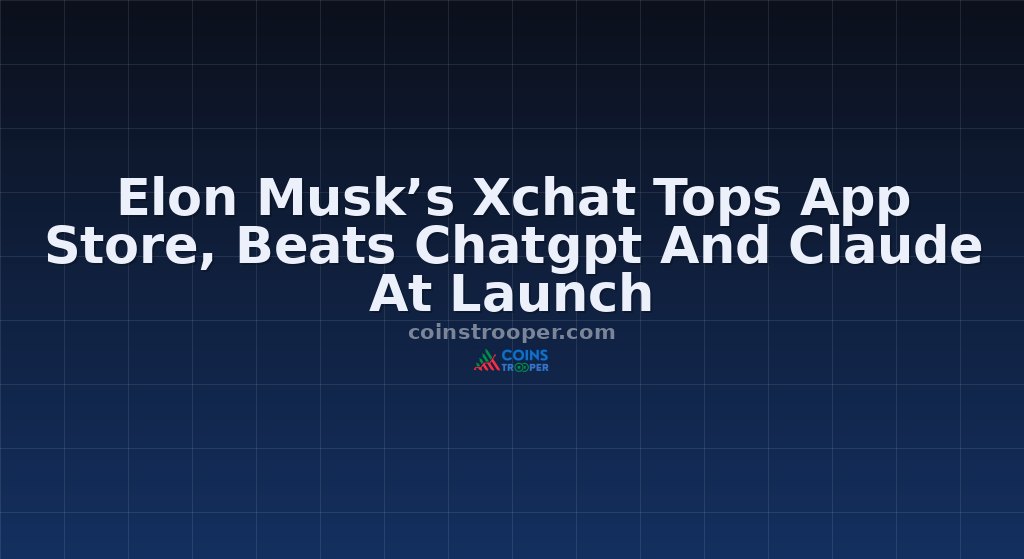 Elon Musk’s Xchat Tops App Store, Beats Chatgpt And Claude At Launch