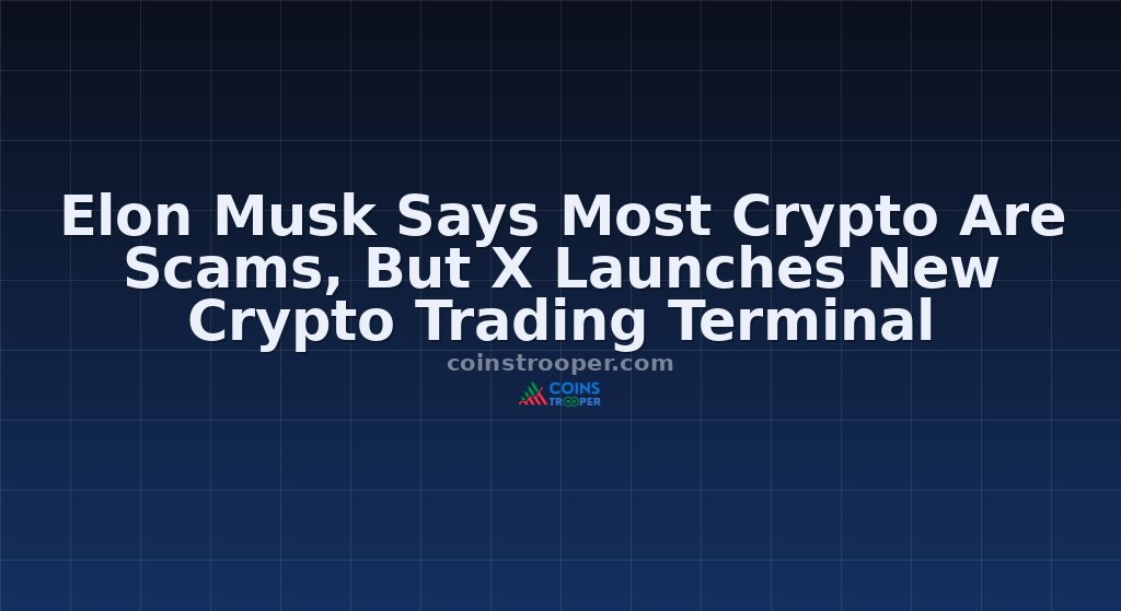 Elon Musk Says Most Crypto Are Scams, But X Launches New Crypto Trading Terminal