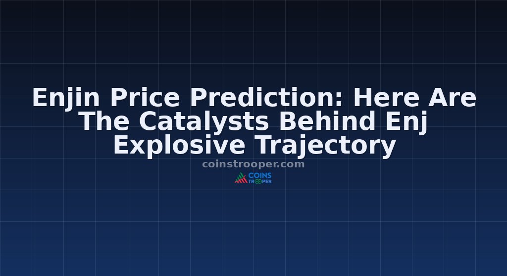Enjin Price Prediction: Here Are The Catalysts Behind Enj Explosive Trajectory