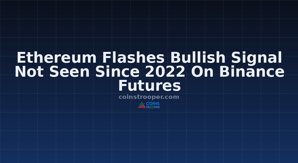 Ethereum Flashes Bullish Signal Not Seen Since 2022 On Binance Futures