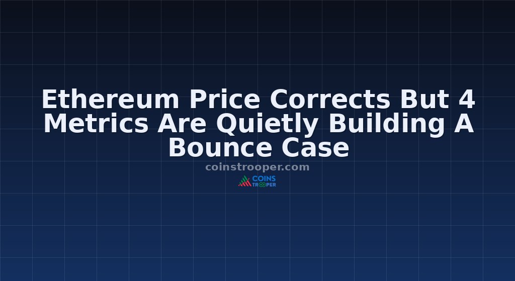 Ethereum Price Corrects But 4 Metrics Are Quietly Building A Bounce Case