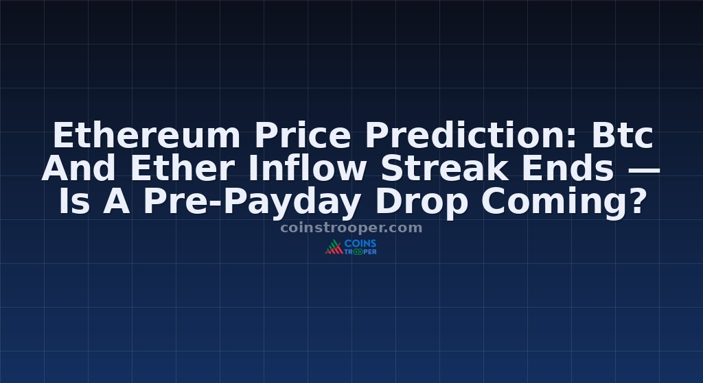 Ethereum Price Prediction: Btc And Ether Inflow Streak Ends — Is A Pre-Payday Drop Coming?