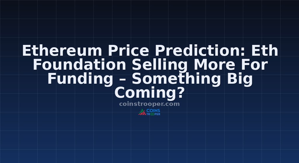 Ethereum Price Prediction: Eth Foundation Selling More For Funding – Something Big Coming?