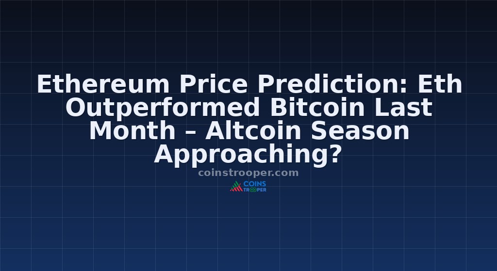 Ethereum Price Prediction: Eth Outperformed Bitcoin Last Month – Altcoin Season Approaching?