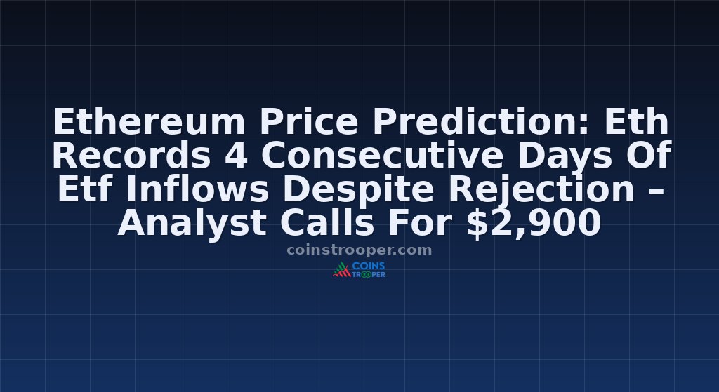 Ethereum Price Prediction: Eth Records 4 Consecutive Days Of Etf Inflows Despite Rejection – Analyst Calls For $2,900