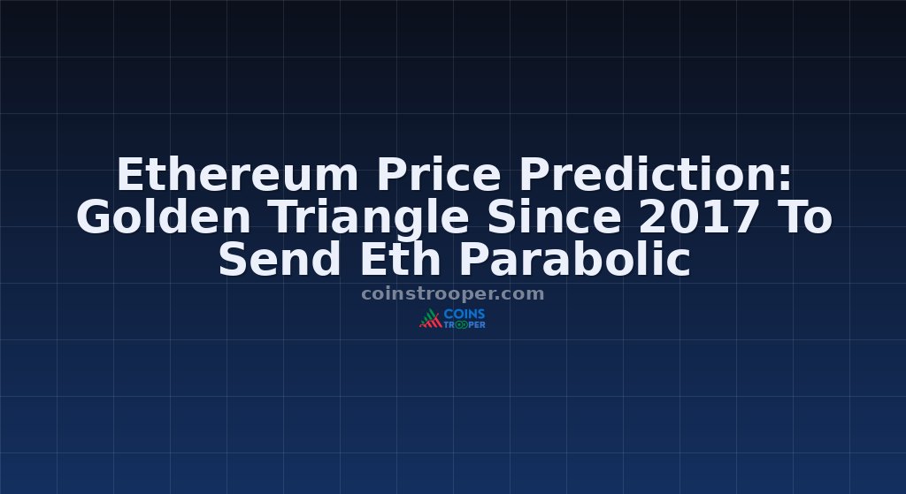 Ethereum Price Prediction: Golden Triangle Since 2017 To Send Eth Parabolic