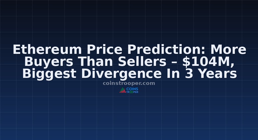 Ethereum Price Prediction: More Buyers Than Sellers – $104M, Biggest Divergence In 3 Years