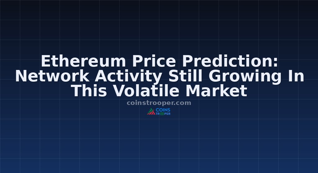 Ethereum Price Prediction: Network Activity Still Growing In This Volatile Market