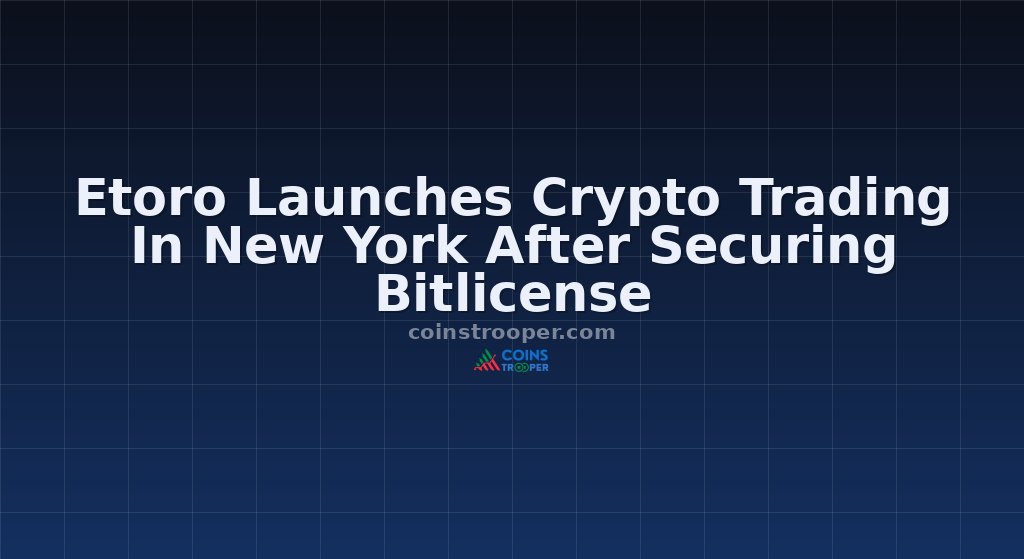 Etoro Launches Crypto Trading In New York After Securing Bitlicense